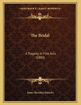 Paperback The Bridal: A Tragedy In Five Acts (1880) Book