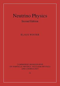 Neutrino Physics - Book #14 of the Cambridge Monographs on Particle Physics, Nuclear Physics and Cosmology