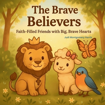 Paperback The Brave Believers: Faith-Filled Friends with Big, Brave Hearts Book