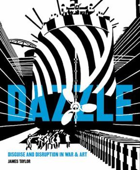 Hardcover Dazzle: Disguise and Disruption in War and Art Book