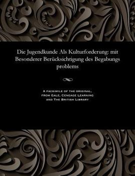 Paperback Die Jugendkunde ALS Kulturforderung: Mit Besonderer Berücksichtigung Des Begabungs Problems [German] Book