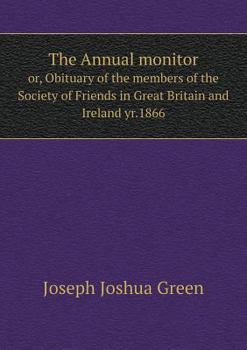 Paperback The Annual monitor or, Obituary of the members of the Society of Friends in Great Britain and Ireland yr.1866 Book