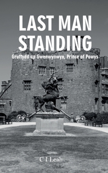 Paperback Last Man Standing: Gruffydd ap Gwenwynwyn, Prince of Powys Book