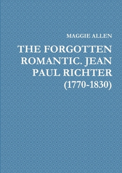 Paperback The Forgotten Romantic. Jean Paul Richter (1770-1830) Book