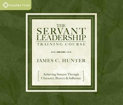 Audio CD The Servant Leadership Training Course: Achieving Success Through Character, Bravery & Influence [With 12-Page Study Guide] Book