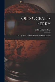 Old Ocean's Ferry: The Log of the Modern Mariner, the Trans-Atlantic
