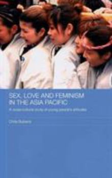 Hardcover Sex, Love and Feminism in the Asia Pacific: A Cross-Cultural Study of Young People's Attitudes Book