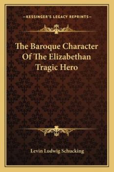 The Baroque Character of the Elizabethan Tragic Hero