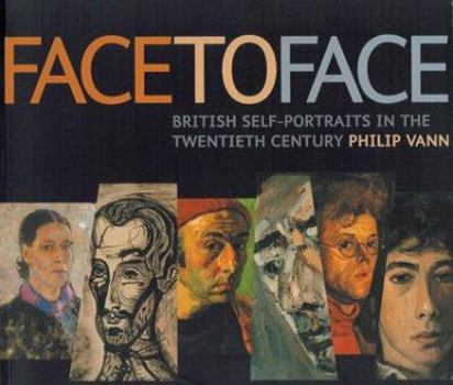 Hardcover Face to Face: British Self-Portraits in the Twentieth Century Book