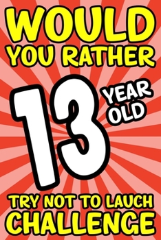 Paperback Would You Rather 13-Year-Old Try Not To Laugh Challenge: Would You Rather Book For Kids Ages 7-13 Book
