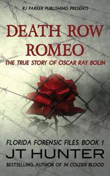 Death Row Romeo The True Story of Oscar Ray Bolin - Book #1 of the Forensic Files Series