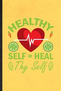 Paperback Healthy Self Heal Thy Self: Blank Funny Vegan Healthy Eating Lined Notebook/ Journal For Healthy Lifestyle Fitness, Inspirational Saying Unique Sp Book