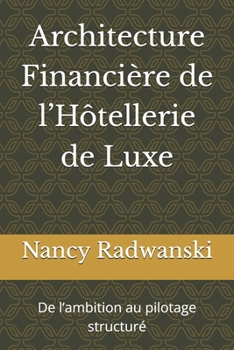 Paperback Architecture Financière de l'Hôtellerie de Luxe: De l'ambition au pilotage structuré [French] Book