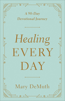 Paperback Healing Every Day: A 90-Day Devotional Journey Book