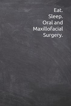 Paperback Eat. Sleep. Oral and Maxillofacial Surgery.: Journal, Notebook, Diary, 6"x9" Lined Pages, 120 Pages. Oral Maxillofacial Surgeon Gift to keep record of Book