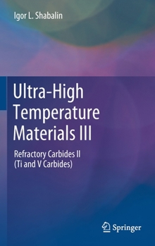Hardcover Ultra-High Temperature Materials III: Refractory Carbides II (Ti and V Carbides) Book