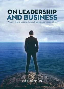 Paperback On Leadership and Business: What I Have Learned About Business Leadership Book