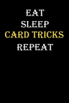 Eat,  Sleep,  Card tricks , Repeat Journal: White Lined Notebook / Journal/ Dairy/ planner funny gift for every hobby meme lover, 120 Pages, 6x9, Soft Cover, Matte Finish