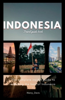 Paperback Indonesia Travel Guide Book: "The complete insider guide to exploring the best of Indonesia" Book