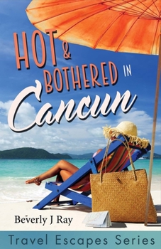 Paperback Hot & Bothered in Cancun: Travel Escapes Series Volume 1 Book