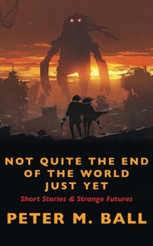Paperback Not Quite The End Of The World Just Yet: Short Stories & Strange Futures: Short Book