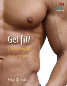 Hardcover Get Fit!: 52 Brilliant Little Ideas to Win at the Gym Book