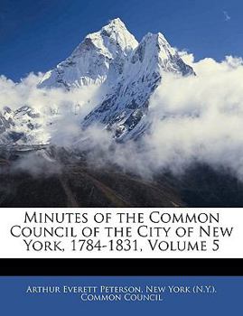 Paperback Minutes of the Common Council of the City of New York, 1784-1831, Volume 5 Book