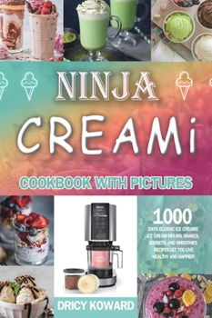 Hardcover Simple Ninja CREAMi Cookbook with Pictures: 1000 Days Classic Ice Creams, Ice Cream Mix-Ins, Shakes, Sorbets, and Smoothies Recipes Let you Live Healt Book