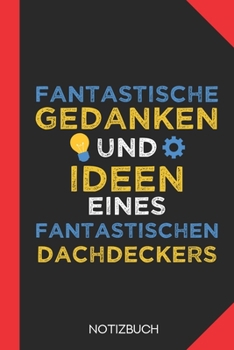 Fantastische Gedanken eines Dachdeckers: Notizbuch mit 120 Linierten Seiten im Format A5 (6x9 Zoll)