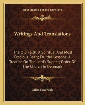 Paperback Writings And Translations: The Old Faith; A Spiritual And Most Precious Pearl; Fruitful Lessons; A Treatise On The Lord's Supper; Order Of The Ch Book