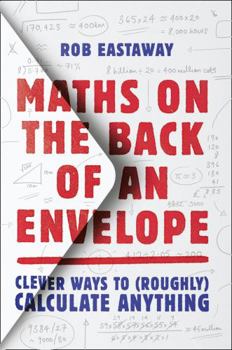 Hardcover Maths on the Back of an Envelope: Clever ways to (roughly) calculate anything Book