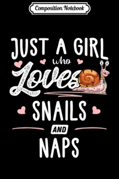 Composition Notebook: Just A Girl Who Loves Snails And Naps Gift Women  Journal/Notebook Blank Lined Ruled 6x9 100 Pages
