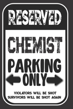 Paperback Reserved Chemist Parking Only. Violators Will Be Shot. Survivors Will Be Shot Again: Blank Lined Notebook - Thank You Gift For Chemist Book