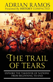 Paperback The Trail of Tears: Explore the Takeover of Nations from Beginning to End Book