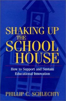 Hardcover Shaking Up the Schoolhouse: How to Support and Sustain Educational Innovation Book