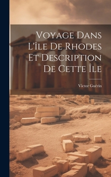 Hardcover Voyage Dans L'île De Rhodes Et Description De Cette Île [French] Book