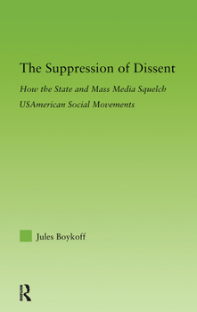 Hardcover The Suppression of Dissent: How the State and Mass Media Squelch Usamerican Social Movements Book