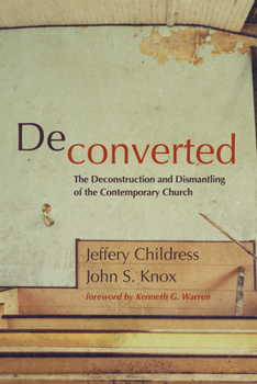 Hardcover Deconverted: The Deconstruction and Dismantling of the Contemporary Church Book
