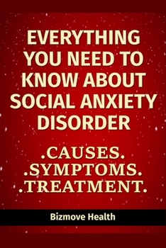 Paperback Everything you need to know about Social Anxiety Disorder: Causes, Symptoms, Treatment Book