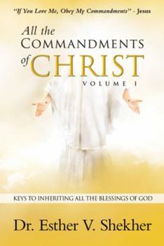 Paperback All the Commandments of Christ Volume I: Keys to Inheriting All the Blessings of God Book