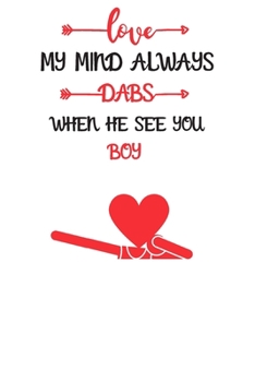 my mind always Dabs when he see you boy: Blank Lined Journal Notebook, Size 6x9, 120 Pages, Lovely Valentine Gift For boy: Soft Cover, Matte Finish, Journal For Daily Goals, To Do List, Remind Me