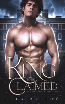 A King to Be Claimed : Gay Harem - Book #1 of the Our King, Our Master