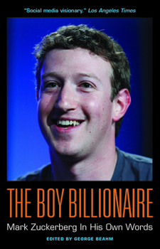 Paperback The Boy Billionaire: Mark Zuckerberg in His Own Words Book