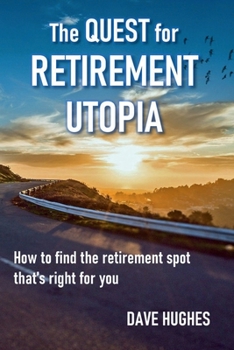 Paperback The Quest for Retirement Utopia: How to Find the Retirement Spot That's Right for You Book