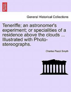 Paperback Teneriffe; an astronomer's experiment; or specialities of a residence above the clouds ... Illustrated with Photo-stereographs. Book