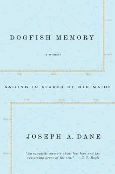 Hardcover Dogfish Memory: Sailing in Search of Old Maine: A Memoir Book