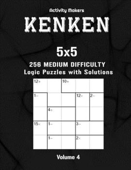 Paperback KenKen Puzzle Book: 5x5 - 256 Medium Difficulty Logic Puzzles - Volume 4: Activity Book For Adults - Perfect Gift for Puzzle Lovers [Large Print] Book