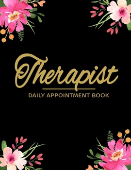 Paperback Therapist Daily Appointment Book: Therapist Appointment Planner Undated 52 Weeks Monday To Sunday 8AM To 6PM With BlackAnd Floral Design, Organizer In Book