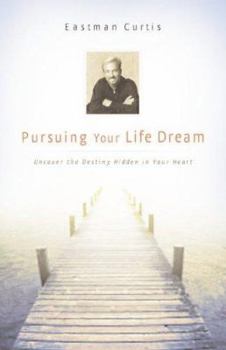Paperback Pursuing Your Life Dream: Uncovering the Destiny Hidden in Your Heart and Making It Reality Book