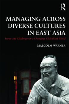 Paperback Managing Across Diverse Cultures in East Asia: Issues and Challenges in a Changing Globalized World Book